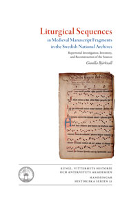 Cover for Liturgical Sequences in Medieval Manuscript Fragments in the Swedish National Archives : Repertorial Investigation, Inventory, and Reconstruction of the Sources