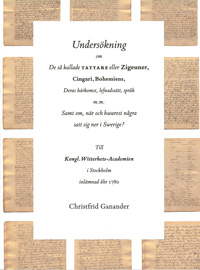 Undersökning om De så kallade TATTARE eller Zigeuner, Cingari, Bohemiens, Deras härkomst, lefnadssätt, språk m.m. Samt om, när och hwarest några satt sig ner i Swerige?