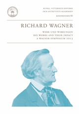 Omslag för Richard Wagner : Werk und Wirkungen. His Works and their Impact. A Wagner Symposium 2013