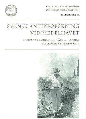 Omslag för Svensk antikforskning vid Medelhavet : Gustaf VI Adolf och fältarkeologi i historiskt perspektiv